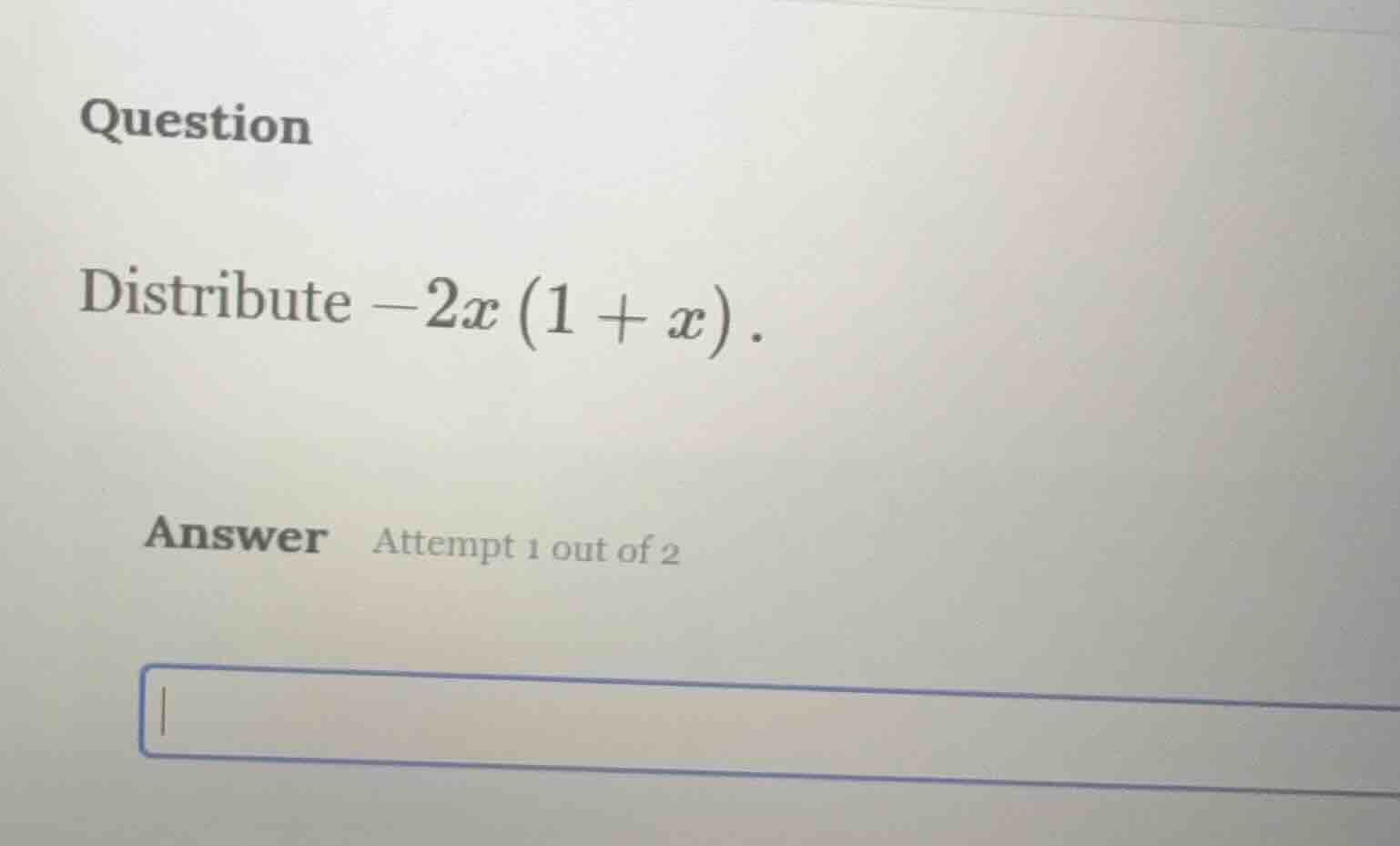 question distribute $-2x(1 + x)$. answer attempt 1 out of 2