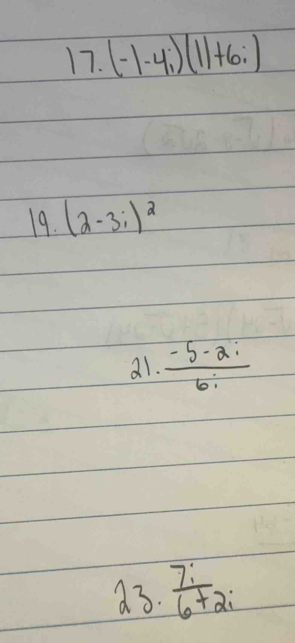 17. (-1 - 4i)(11 + 6i) 19. (2 - 3i)² 21. (-5 - 2i)/(6i) 23. 7i/(6 + 2i)