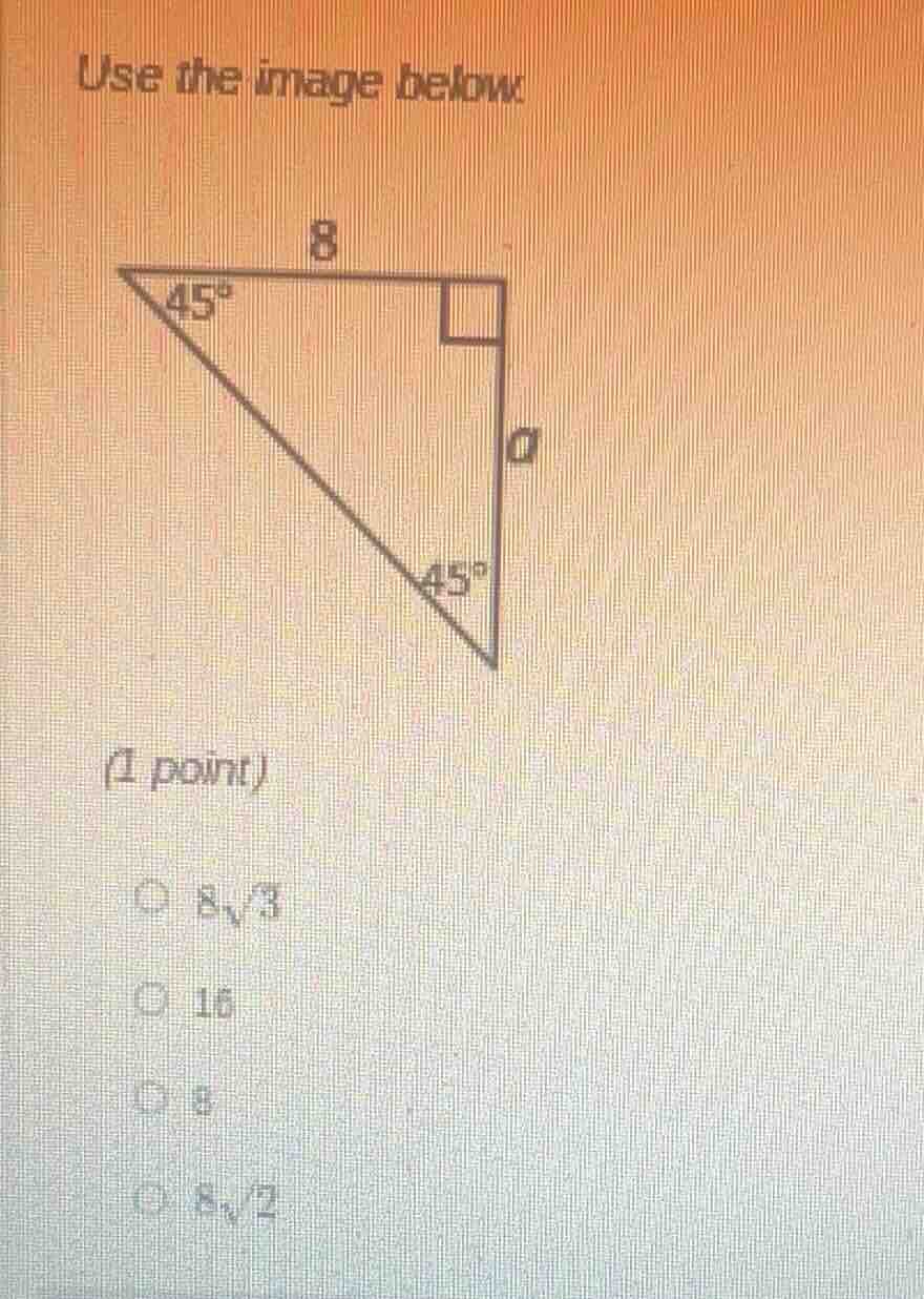 use the image below (1 point) \\( 8\\sqrt{3} \\) \\( 16 \\) \\( 8 \\) \…