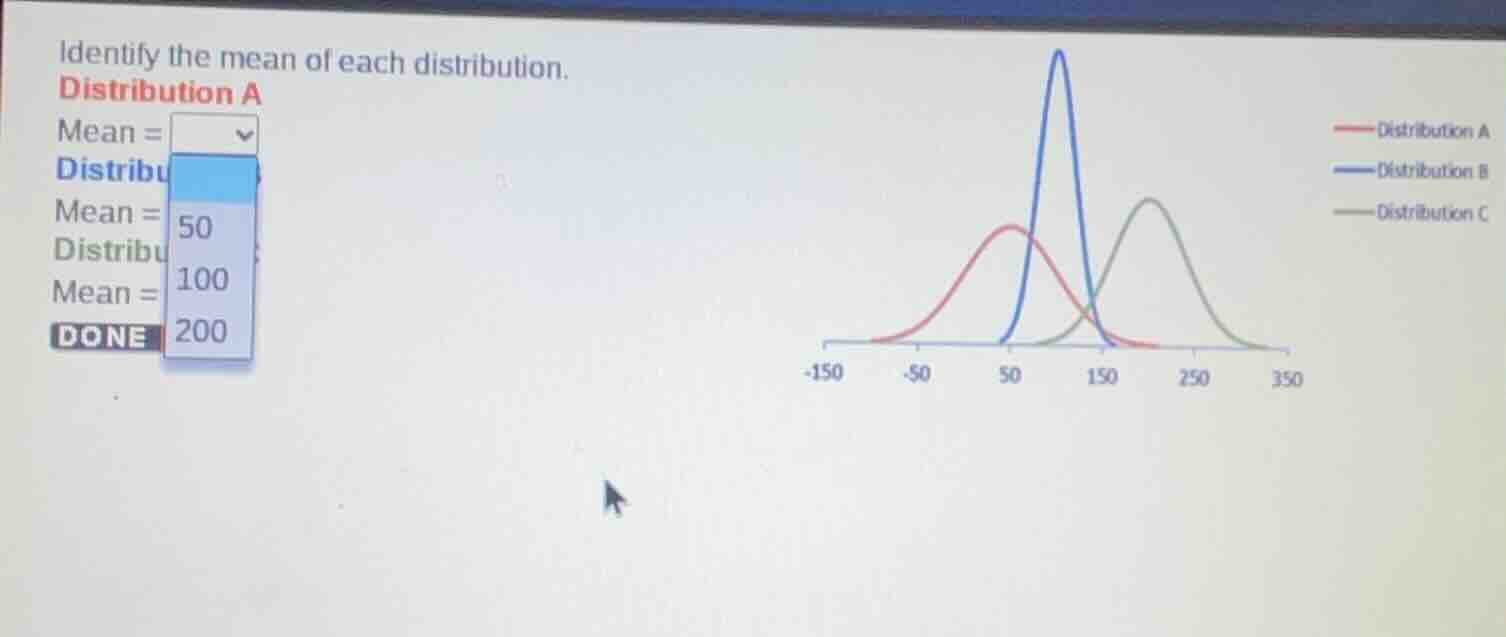 identify the mean of each distribution. distribution a mean = distribut…