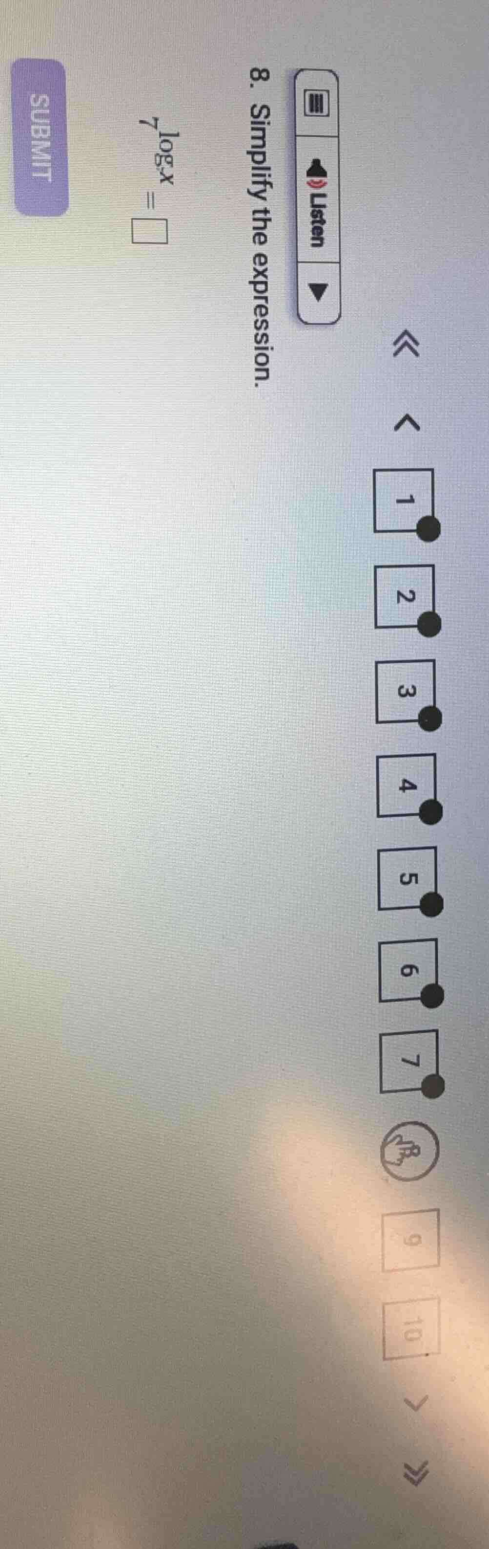8. simplify the expression. $7^{\\log_{7}x} = \\square$