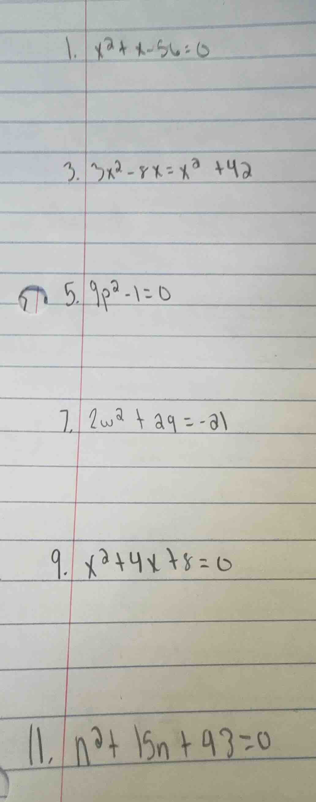 1. $x^2 + x - 56 = 0$ 3. $3x^2 - 8x = x^2 + 42$ 5. $9p^2 - 1 = 0$ 7. $2…