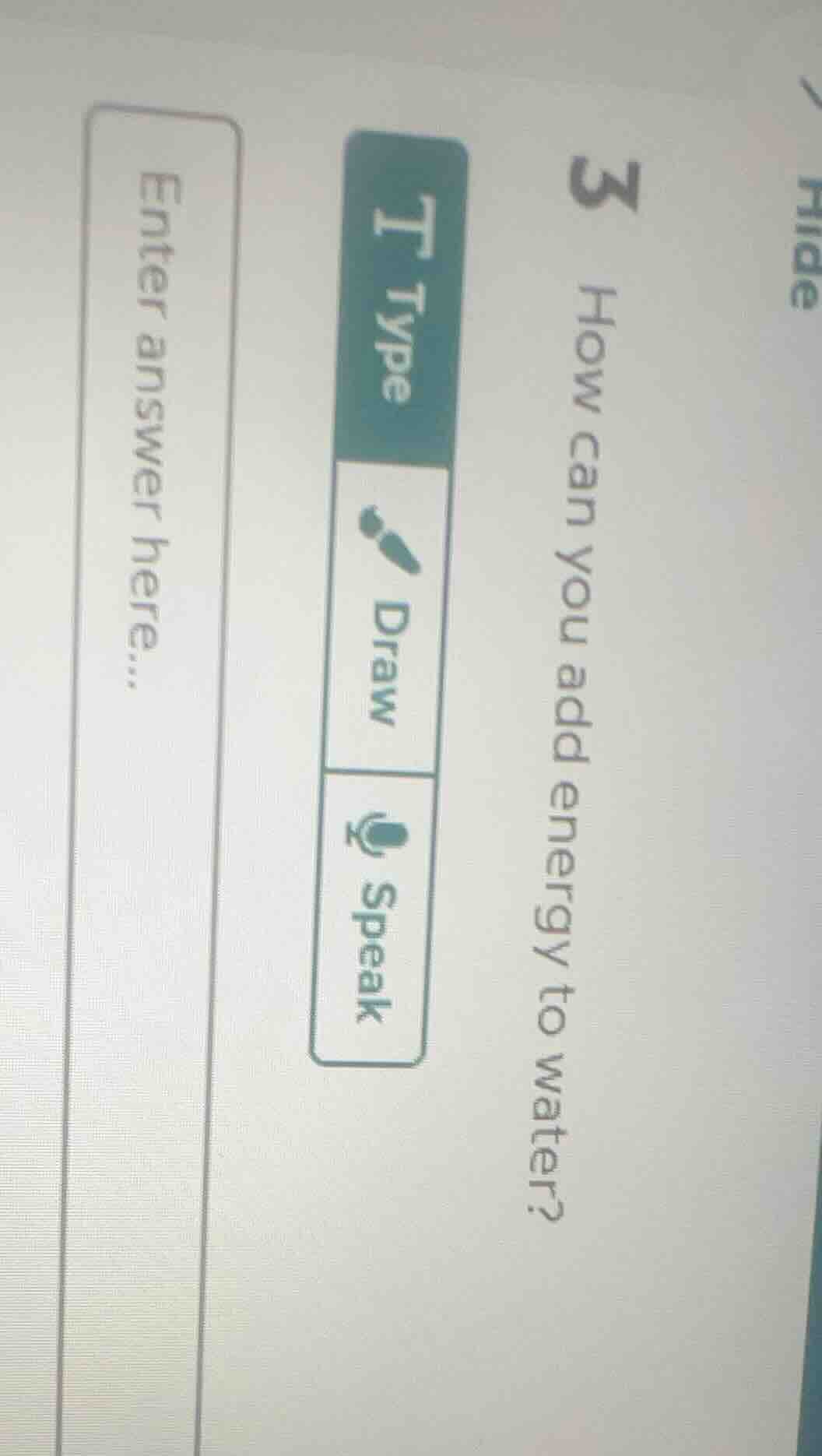 3 how can you add energy to water? type draw speak enter answer here...