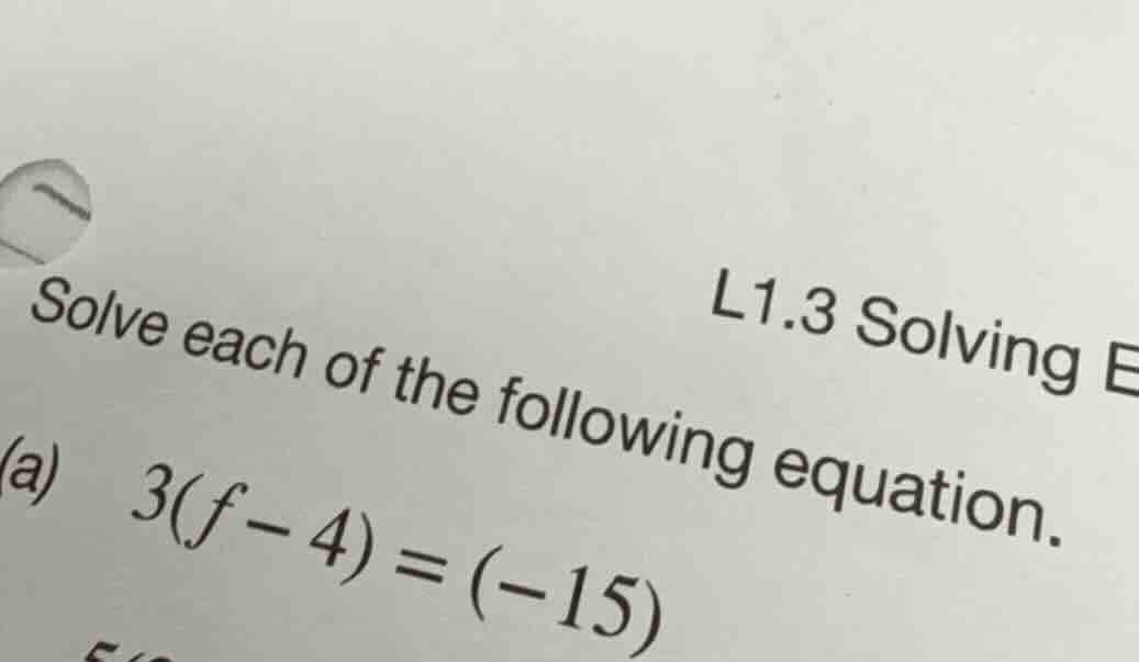 l1.3 solving e solve each of the following equation. (a) $3(f - 4) = (-…
