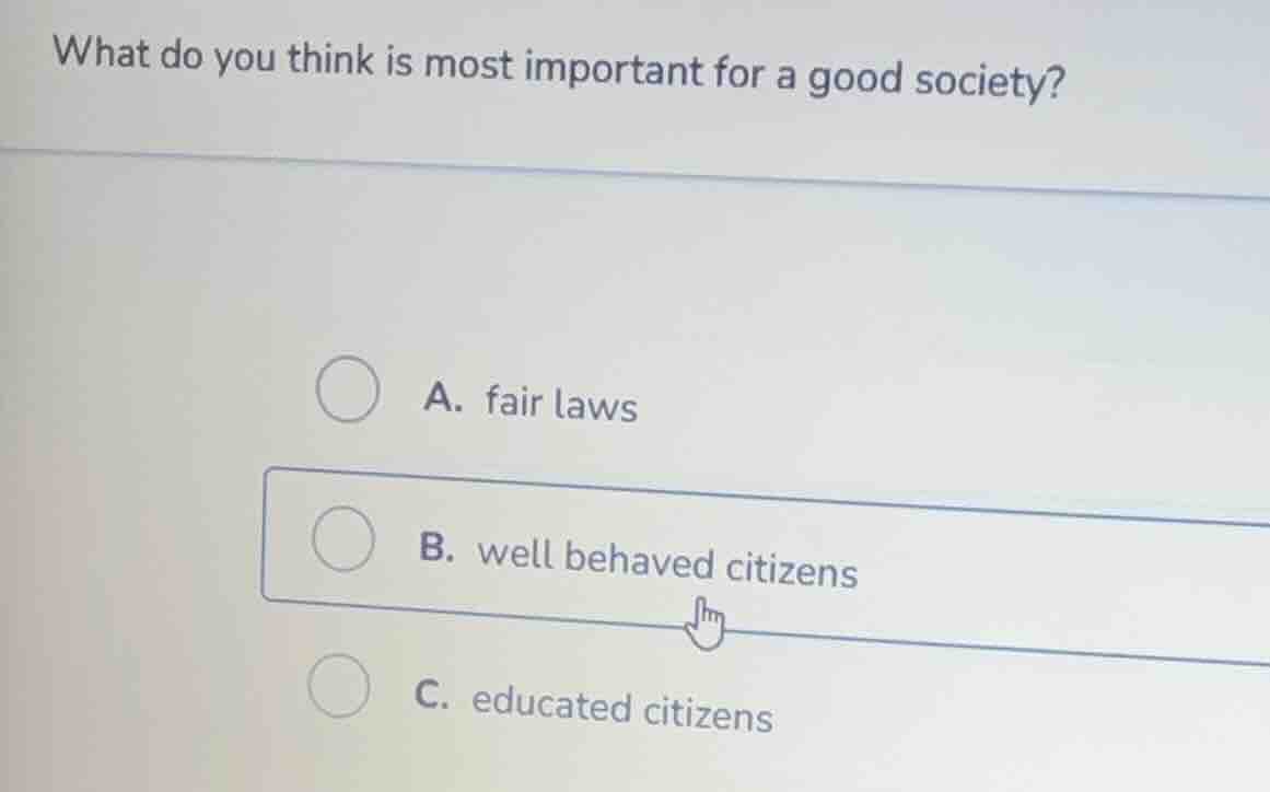 what do you think is most important for a good society? a. fair laws b.…