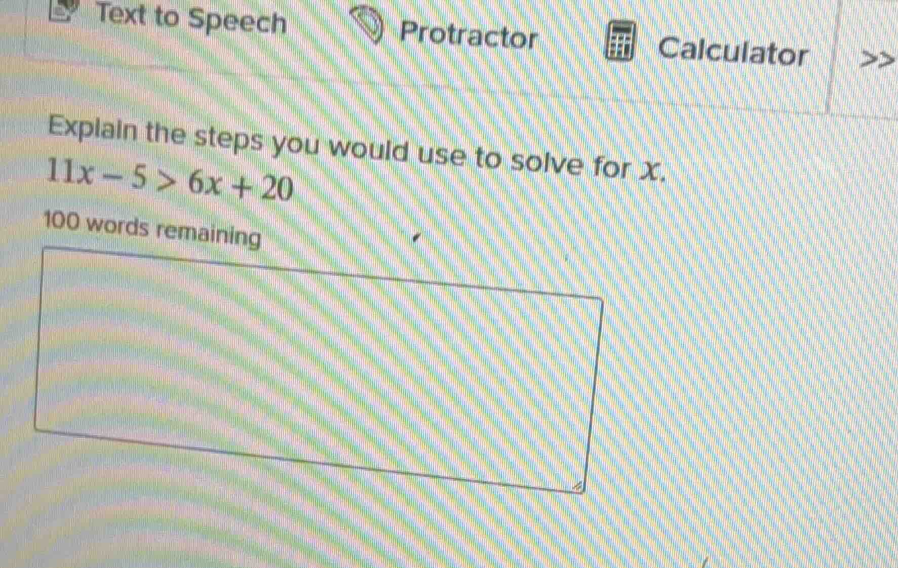 explain the steps you would use to solve for x. 11x - 5 > 6x + 20 100 w…