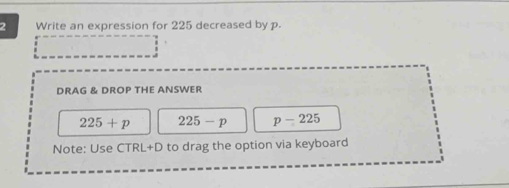 write an expression for 225 decreased by p. drag & drop the answer 225 …