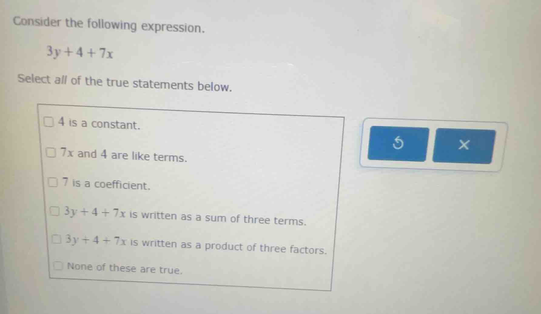 consider the following expression. 3y + 4 + 7x select all of the true s…