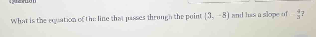 what is the equation of the line that passes through the point (3, -8) …