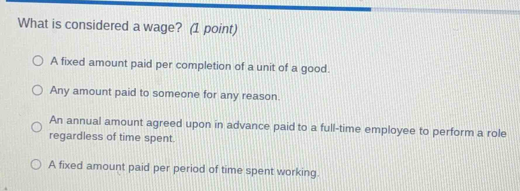 what is considered a wage? (1 point) a fixed amount paid per completion…