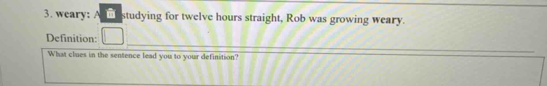 3. weary: a studying for twelve hours straight, rob was growing weary. …