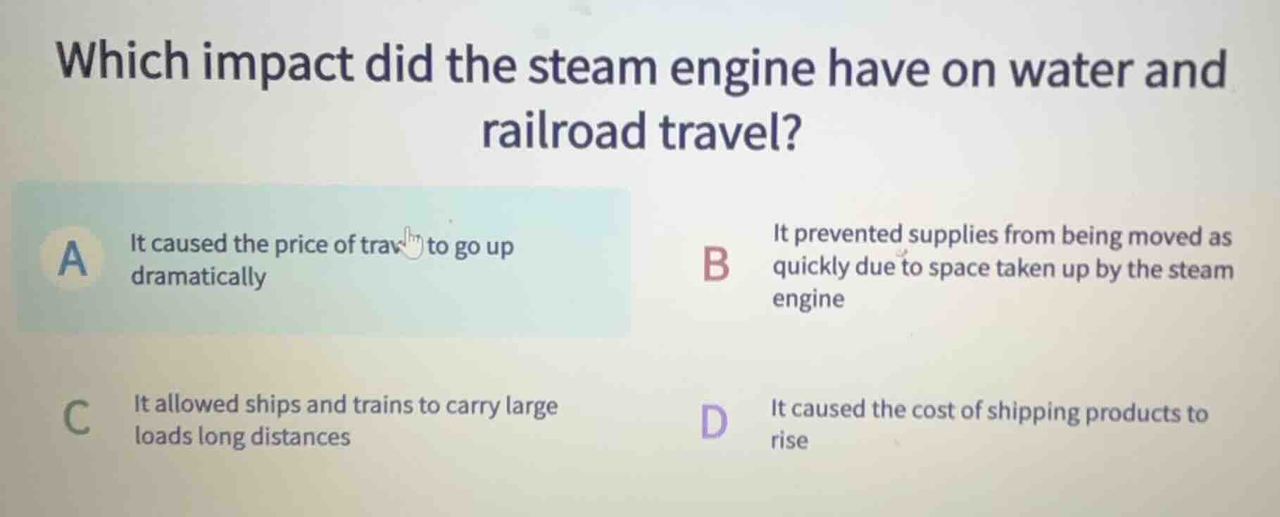 which impact did the steam engine have on water and railroad travel? a …
