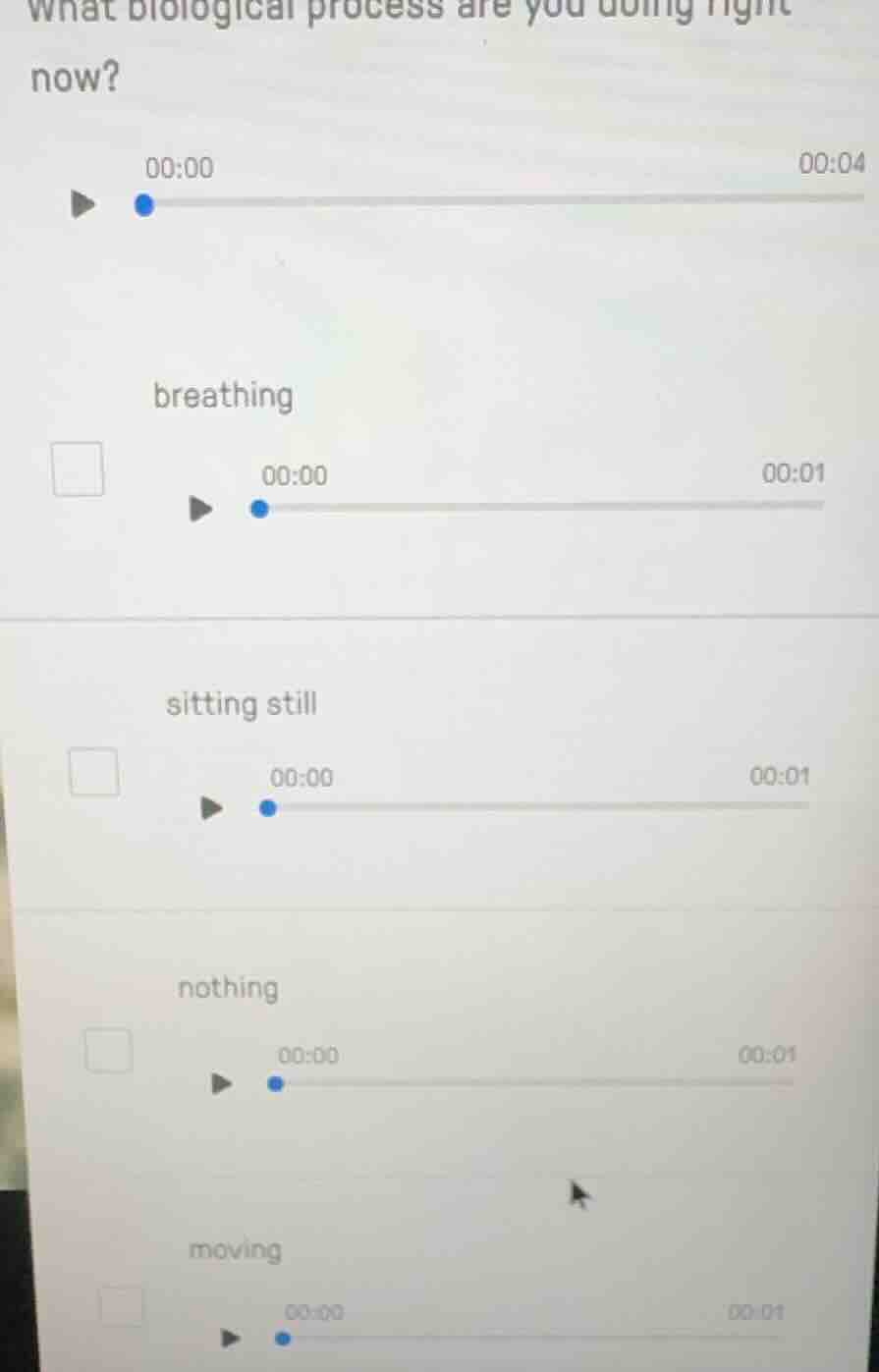 what biological process are you doing right now? breathing 00:00 00:04 …