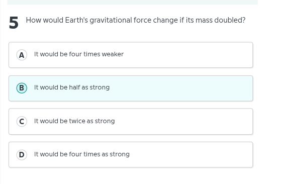 5 how would earths gravitational force change if its mass doubled? a it…