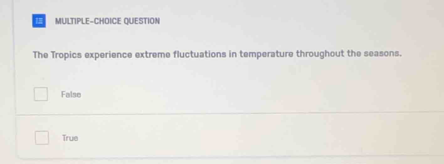 multiple-choice question the tropics experience extreme fluctuations in…