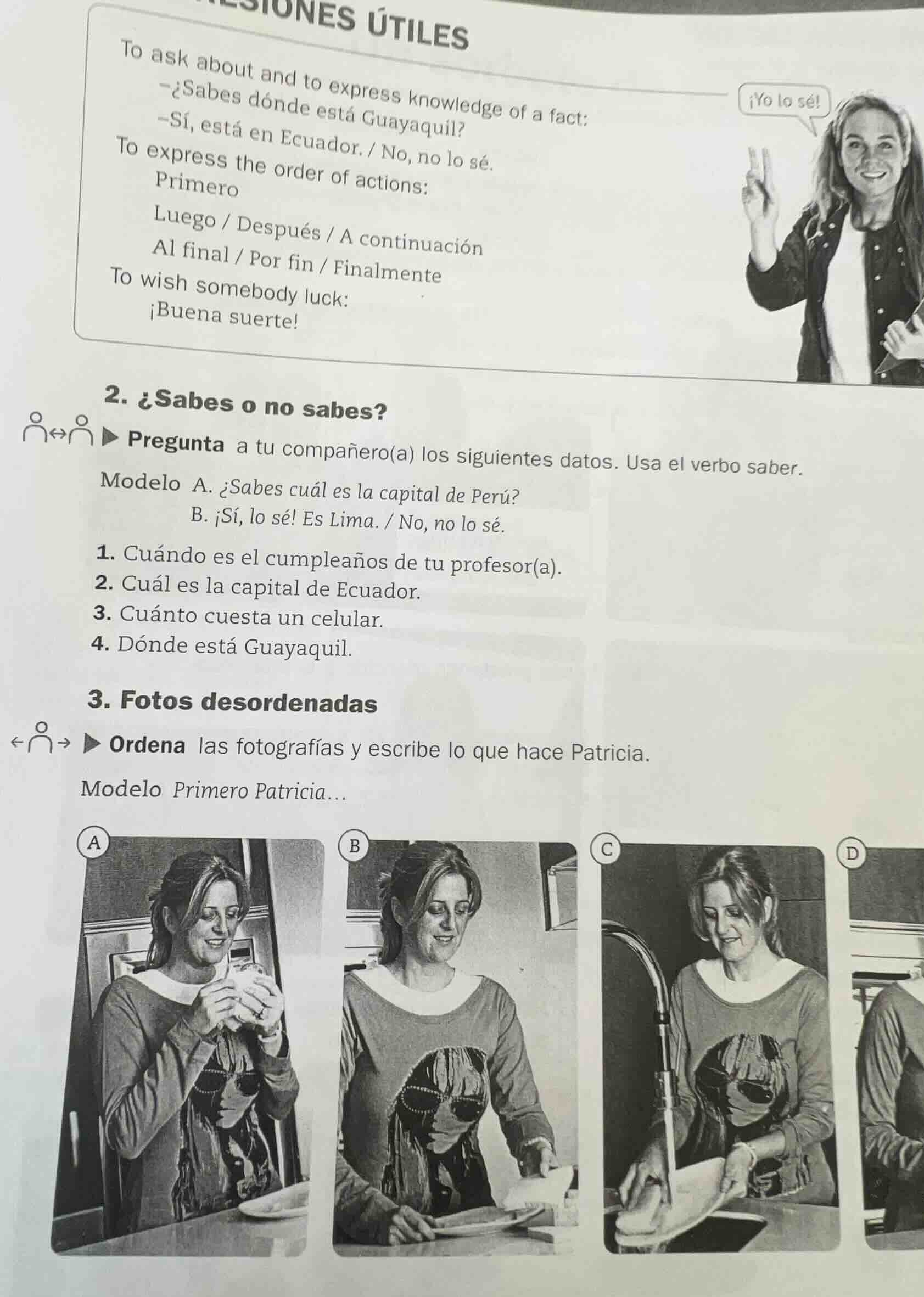 preguntas útiles to ask about and to express knowledge of a fact: -¿sab…