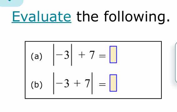evaluate the following. (a) \\(\\vert -3 \\vert + 7 = \\square\\) (b) \…