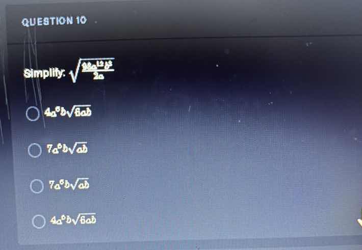 question 10 simplify: \\(\\sqrt{\\frac{128a^{13}b^7}{2a}}\\) \\(4a^6b\\…