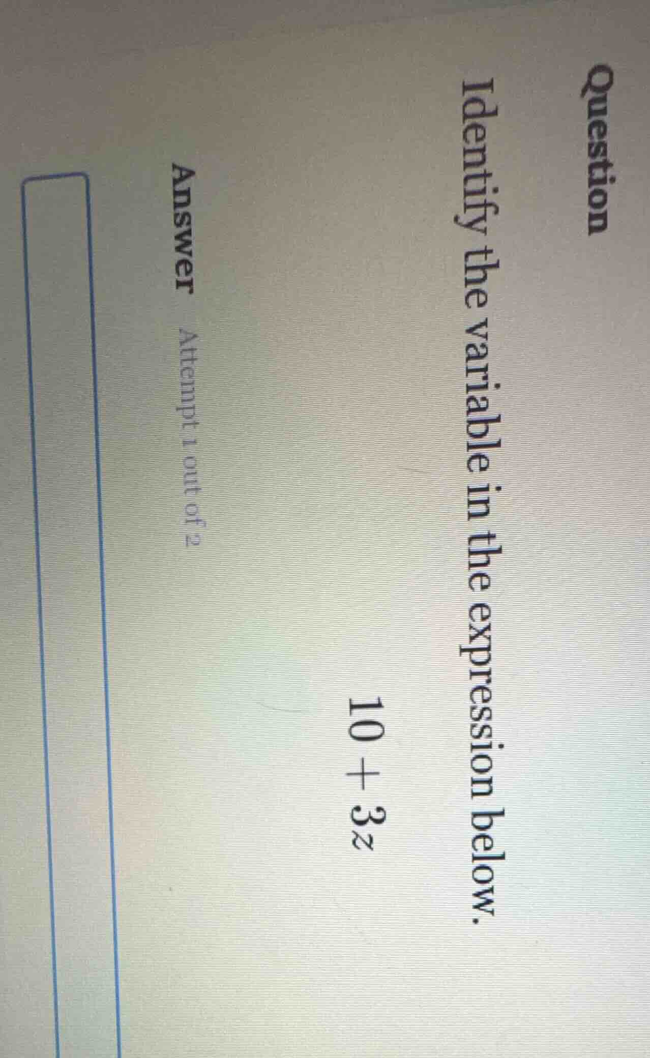question identify the variable in the expression below. 10 + 3z answer …