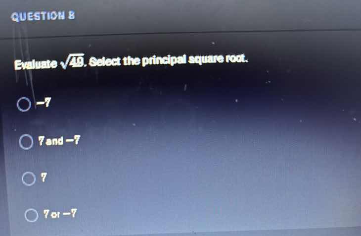 question 8 evaluate \\(\\sqrt{49}\\). select the principal square root.…
