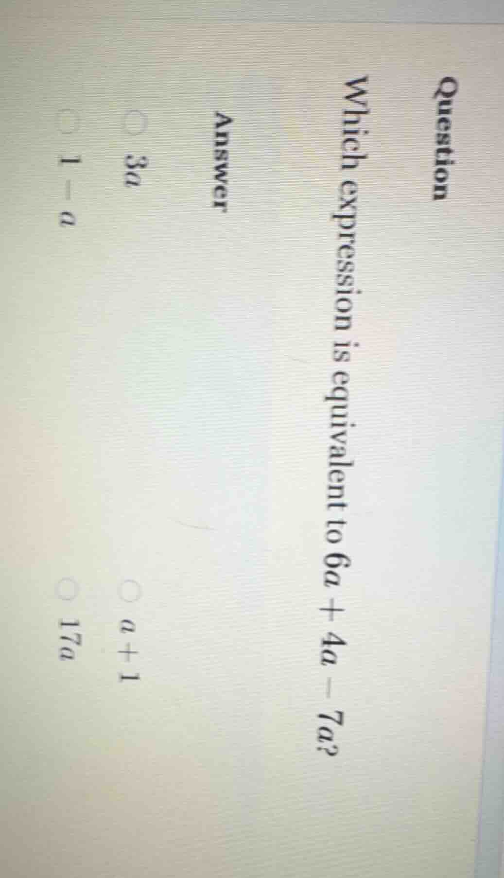 question which expression is equivalent to (6a + 4a - 7a)? answer (\big…