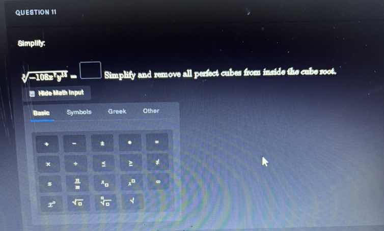 question 11 simplify: \\sqrt3{-108x^5y^{18}} = \\square simplify and re…