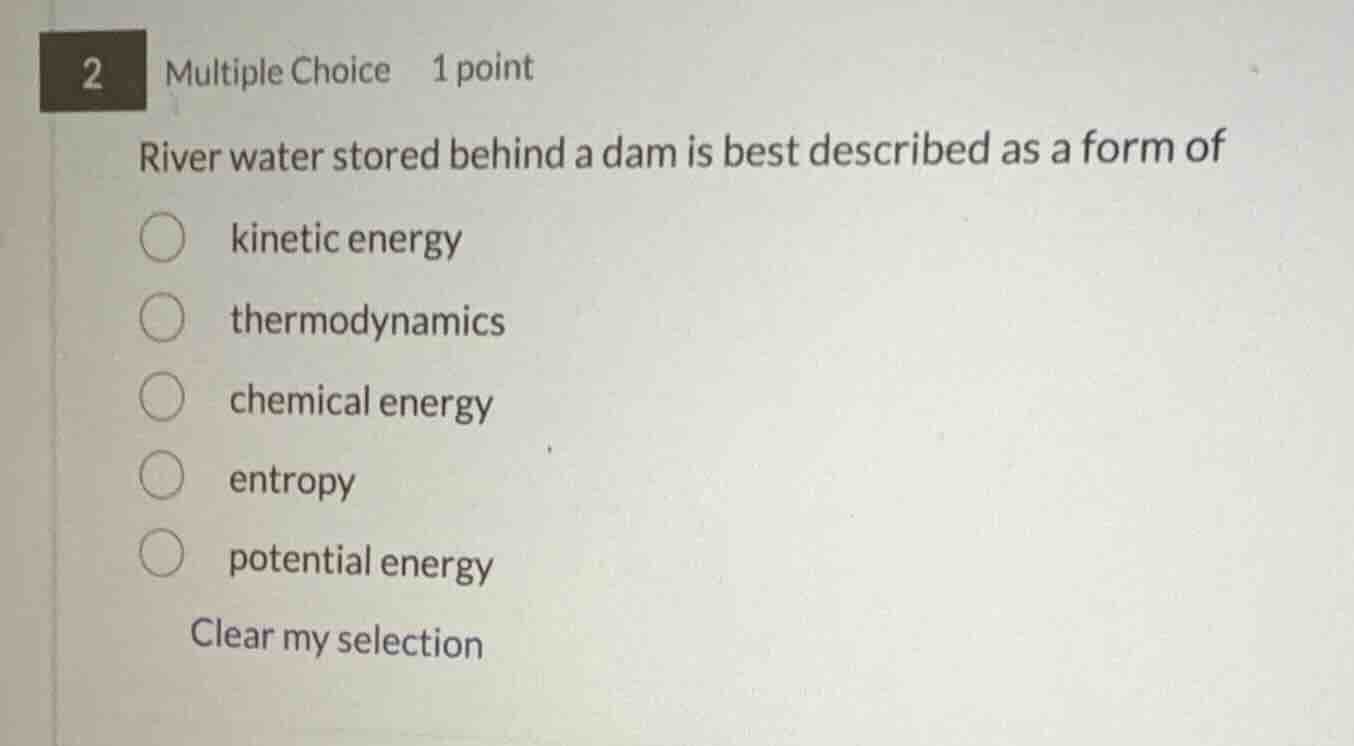 2 multiple choice 1 point river water stored behind a dam is best descr…