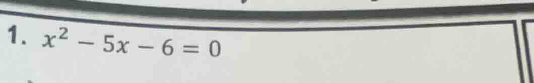 1. $x^2 - 5x - 6 = 0$