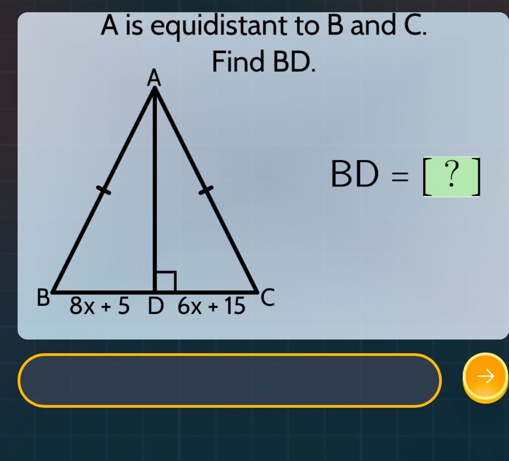 a is equidistant to b and c. find bd. bd = ? b 8x + 5 d 6x + 15 c
