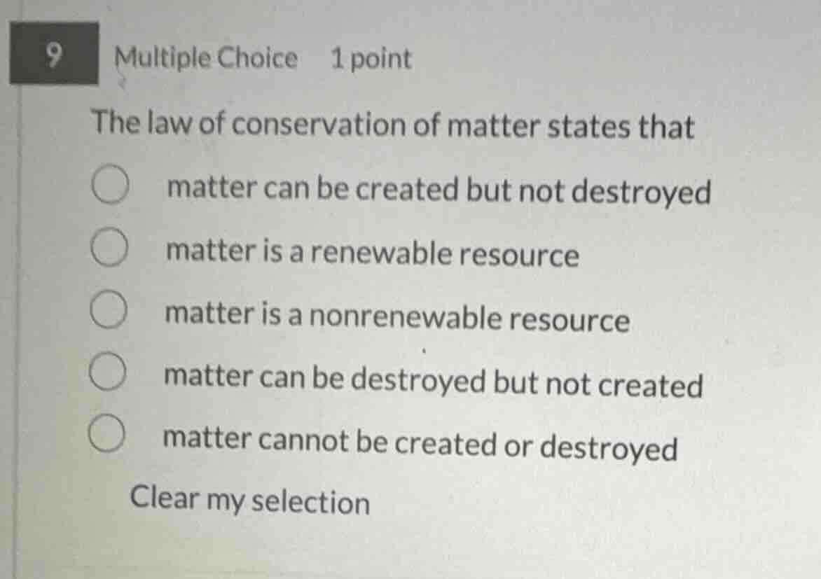 9 multiple choice 1 point the law of conservation of matter states that…