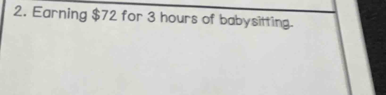 2. earning $72 for 3 hours of babysitting.