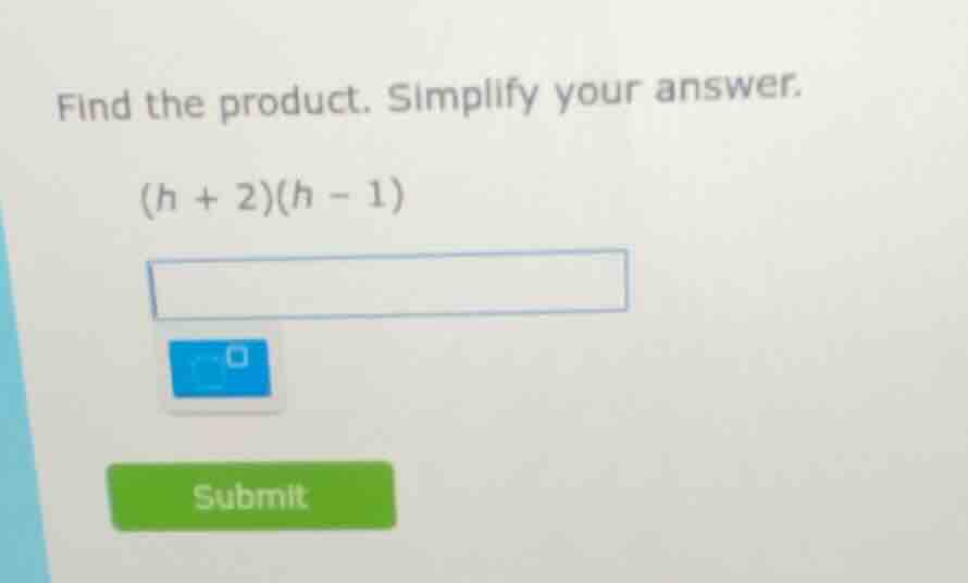 find the product. simplify your answer. (h + 2)(h - 1)