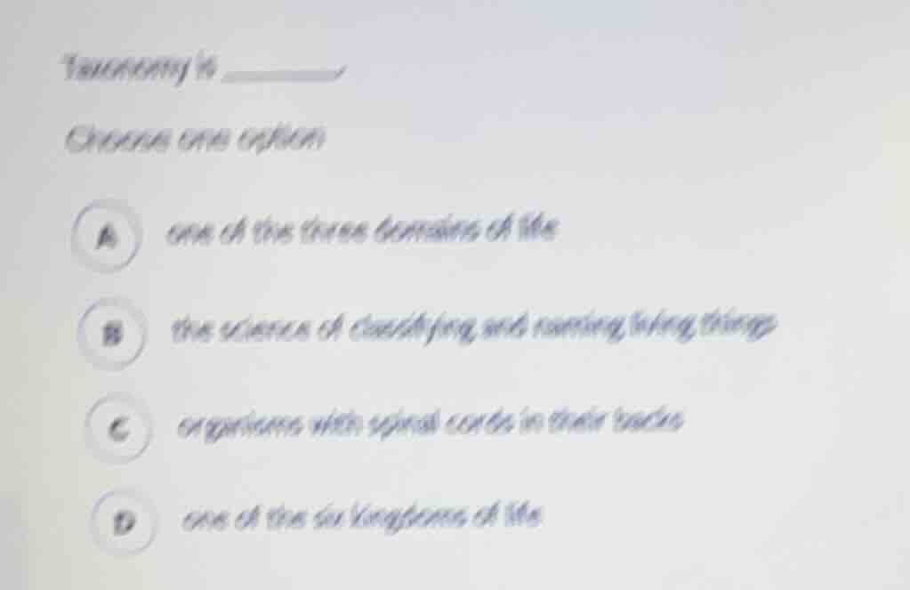 taxonomy is ______. choose one option a one of the three domains of lif…