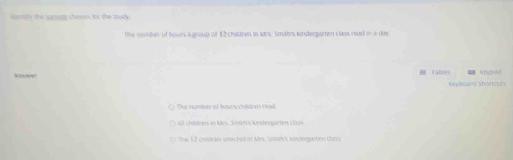 identify the sample chosen for the study. the number of hours a group o…