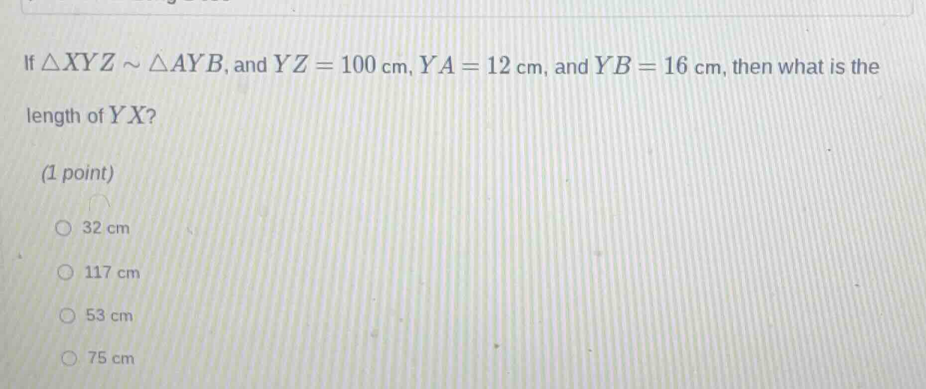 if $\\triangle xyz \\sim \\triangle ayb$, and $yz = 100$ cm, $ya = 12$ …
