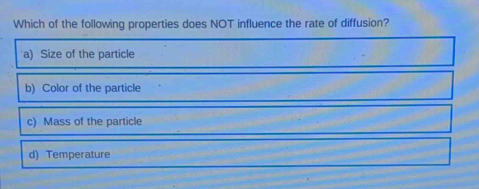which of the following properties does not influence the rate of diffus…
