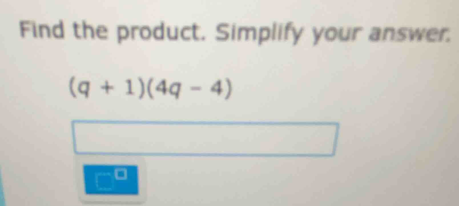find the product. simplify your answer. (q + 1)(4q - 4)