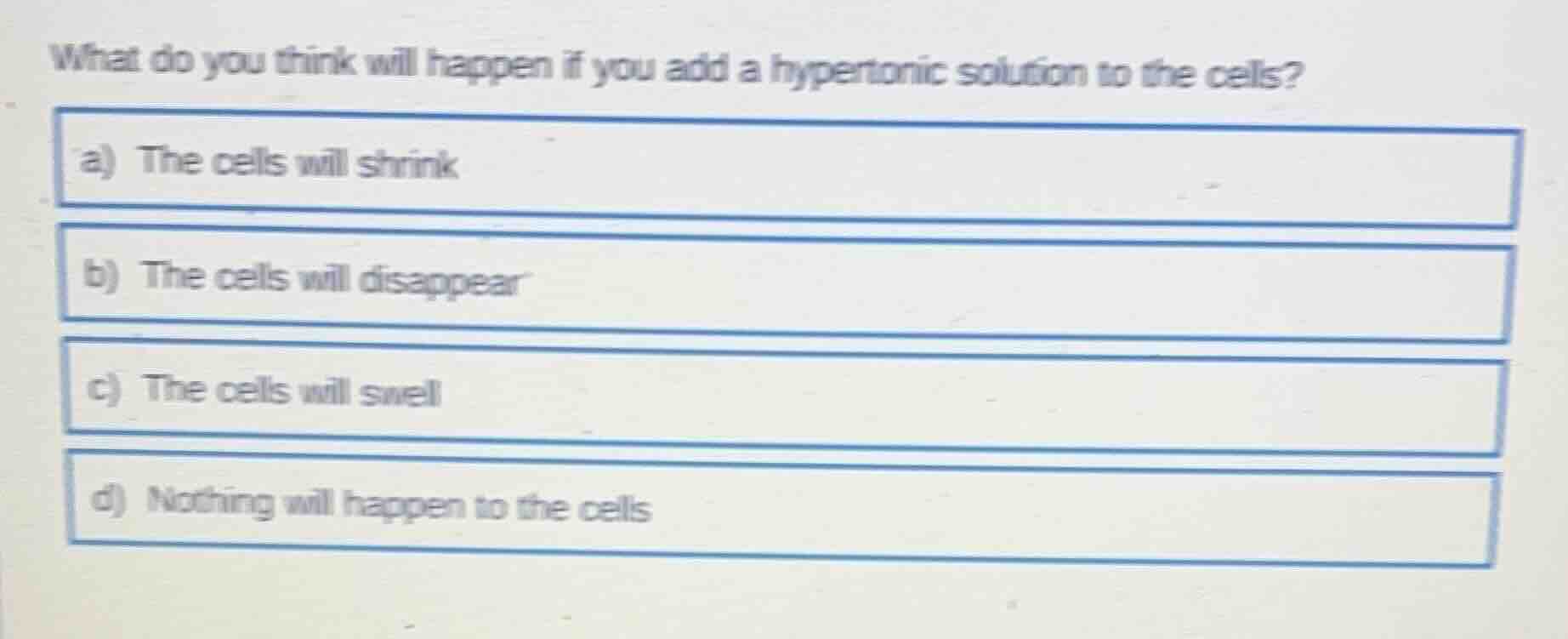 what do you think will happen if you add a hypertonic solution to the c…