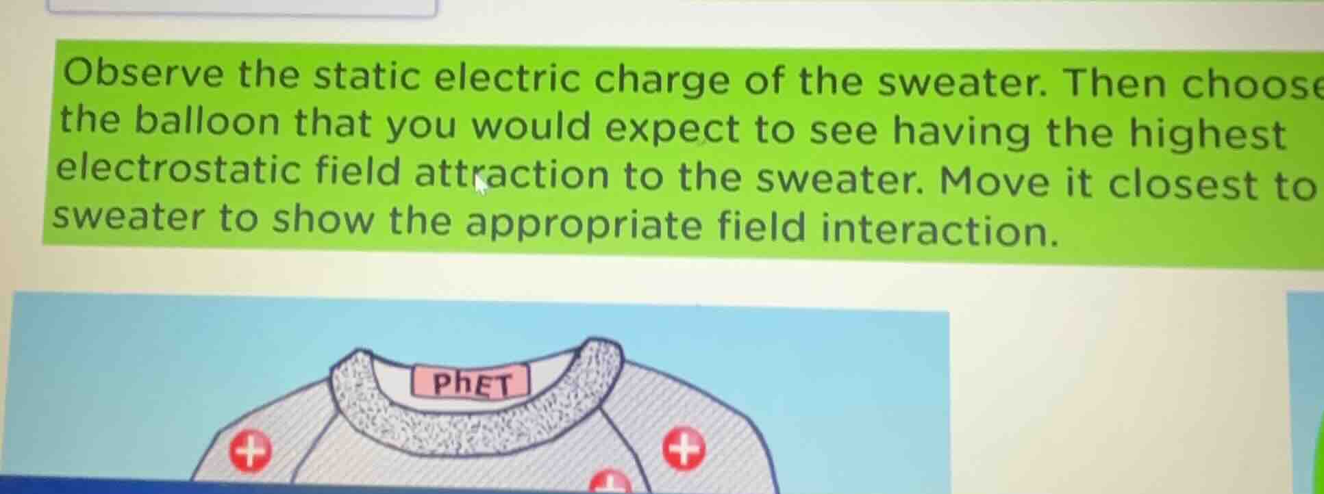 observe the static electric charge of the sweater. then choose the ball…