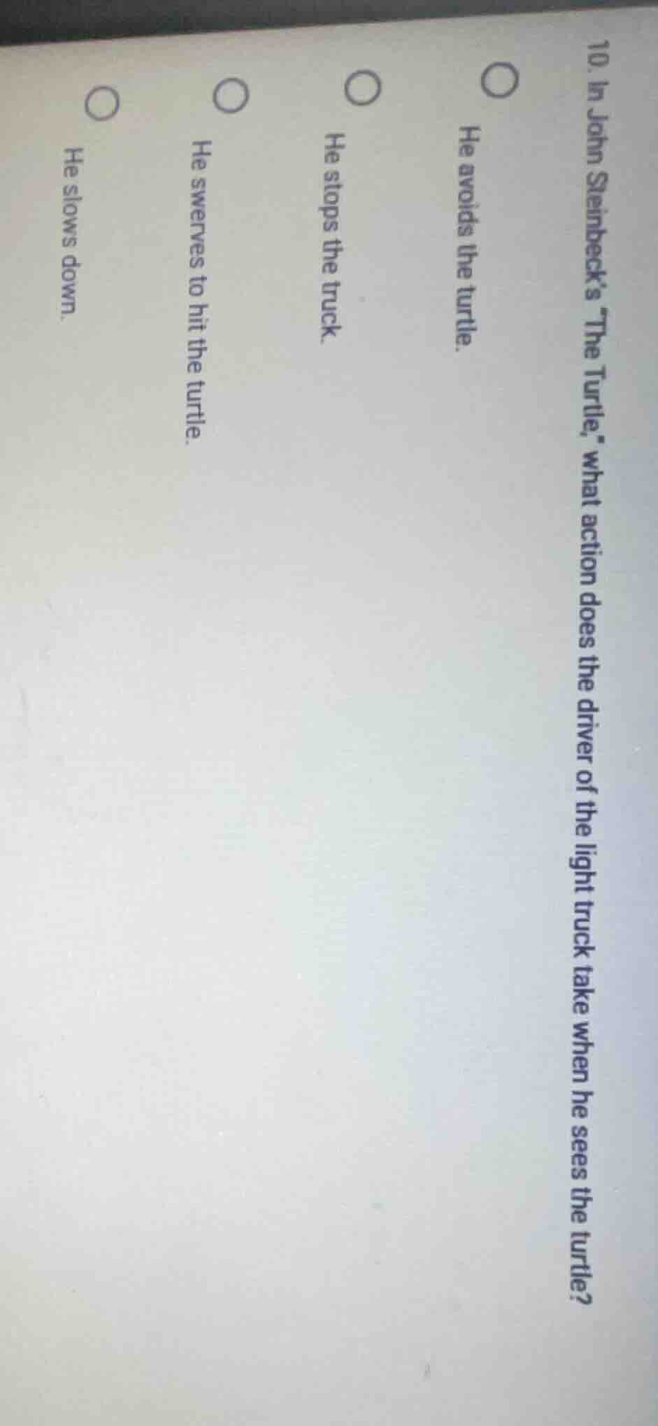 10. in john steinbecks the turtle, what action does the driver of the l…