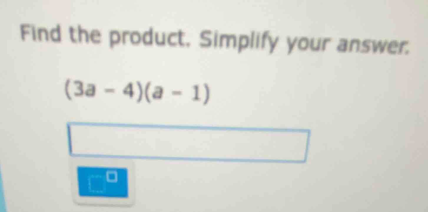 find the product. simplify your answer. (3a - 4)(a - 1)