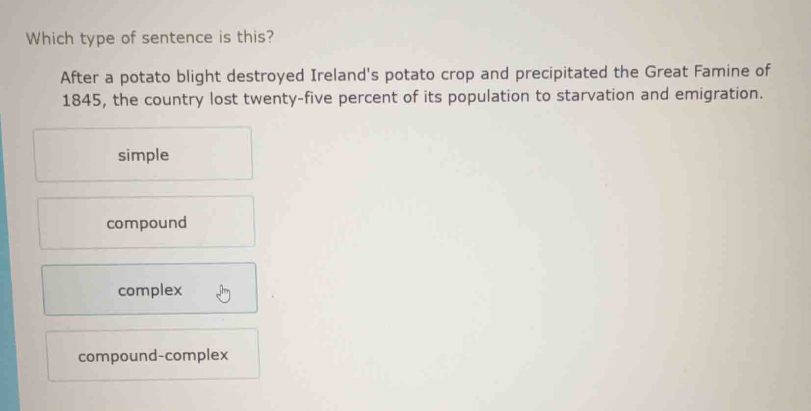 which type of sentence is this? after a potato blight destroyed ireland…