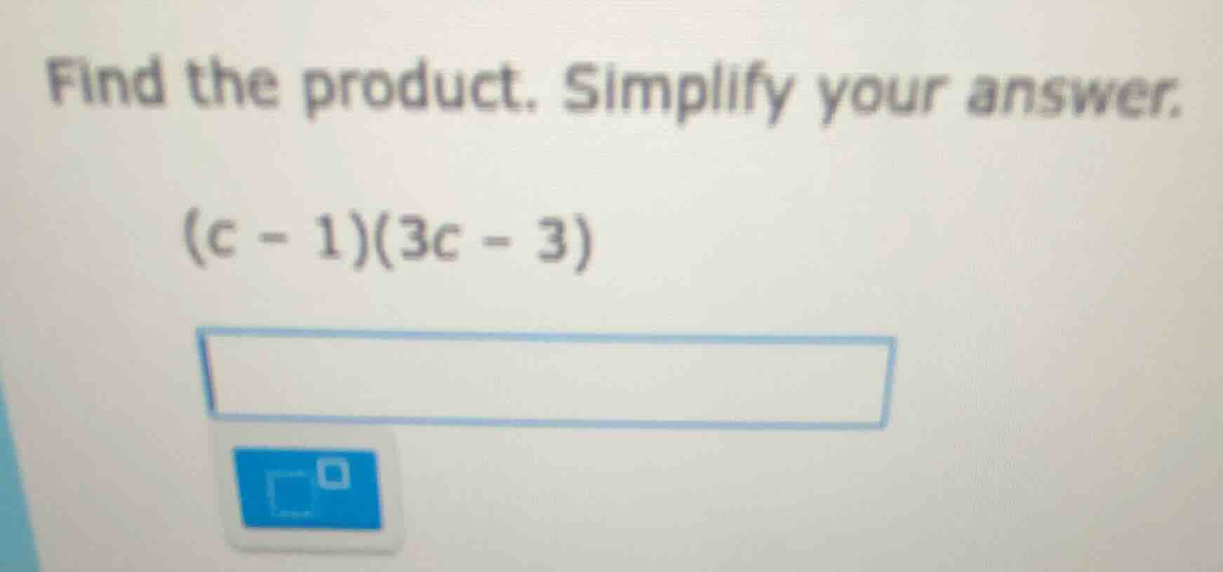 find the product. simplify your answer. (c - 1)(3c - 3)