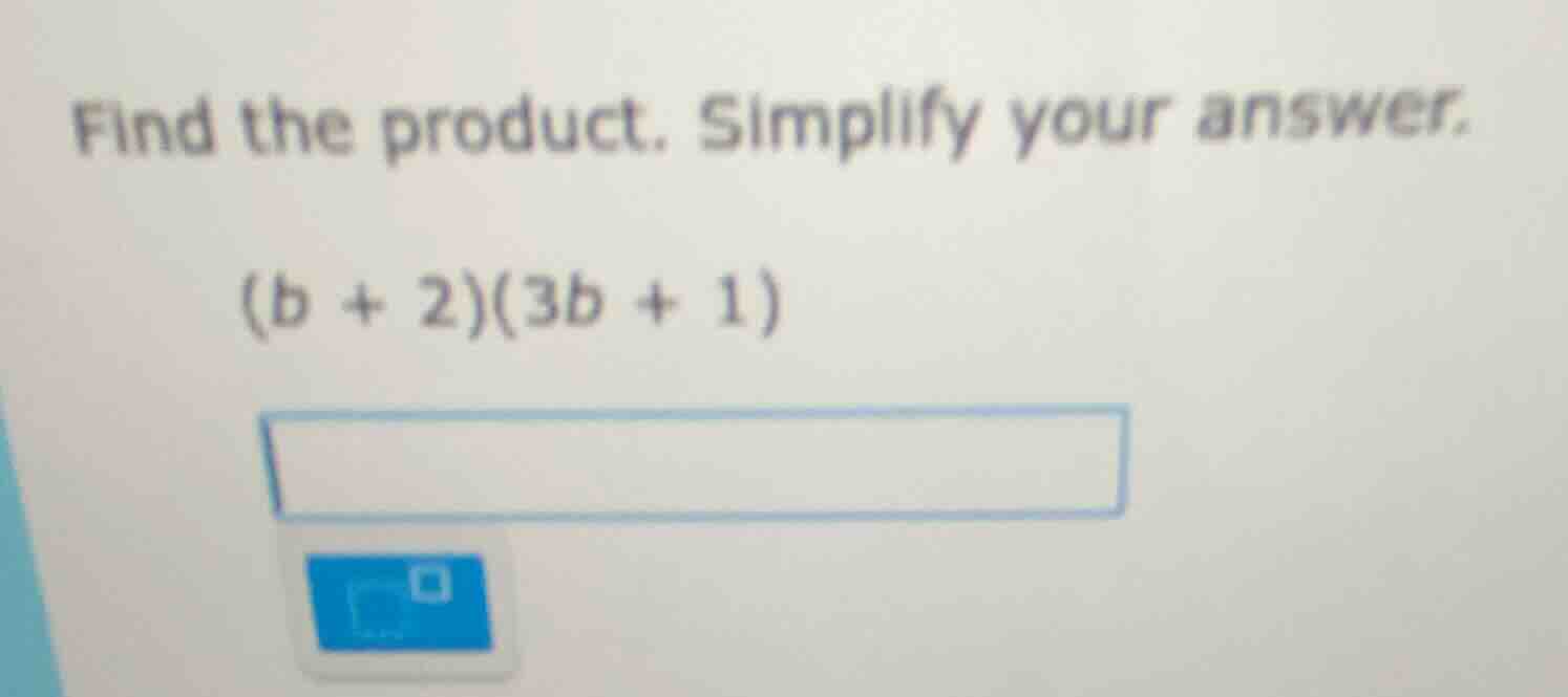 find the product. simplify your answer. (b + 2)(3b + 1)