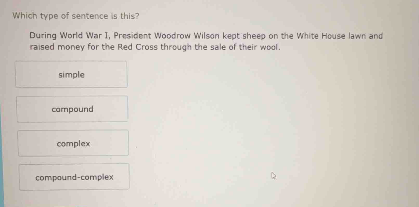 which type of sentence is this? during world war i, president woodrow w…