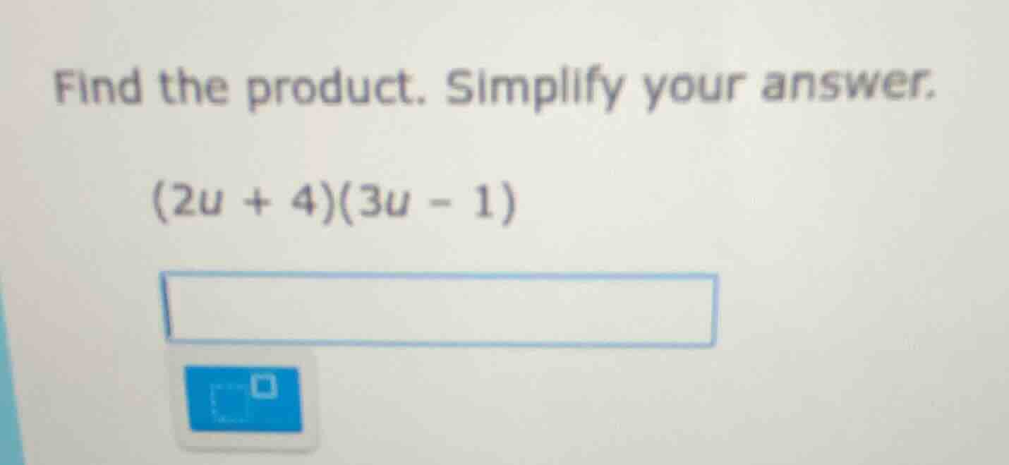 find the product. simplify your answer. (2u + 4)(3u - 1)