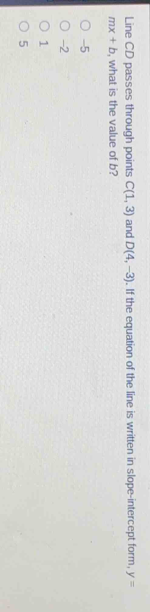 line cd passes through points c(1, 3) and d(4, -3). if the equation of …