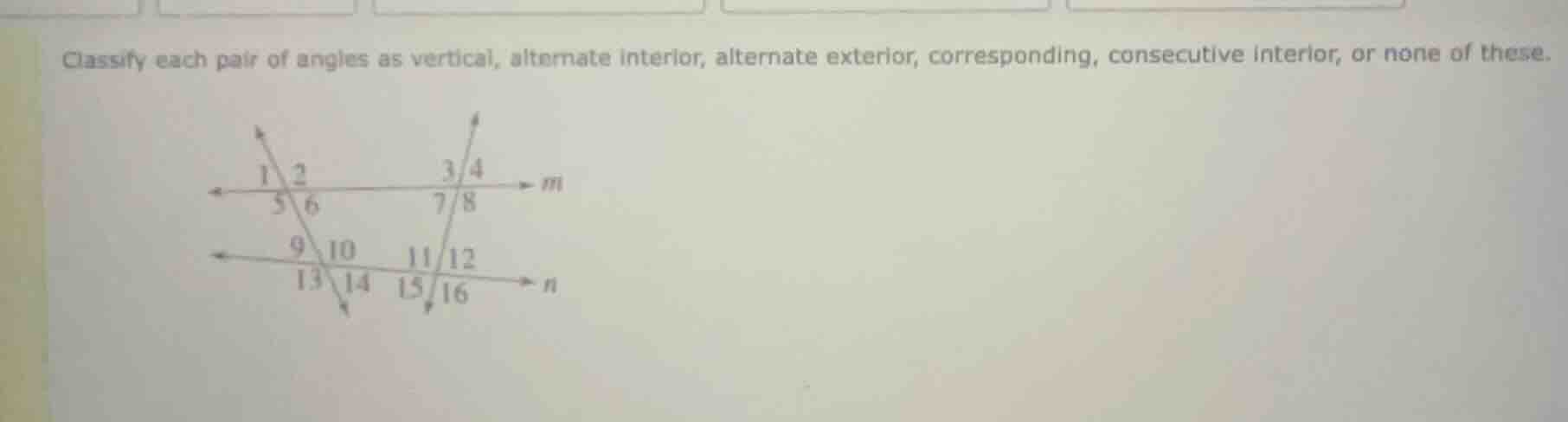 classify each pair of angles as vertical, alternate interior, alternate…