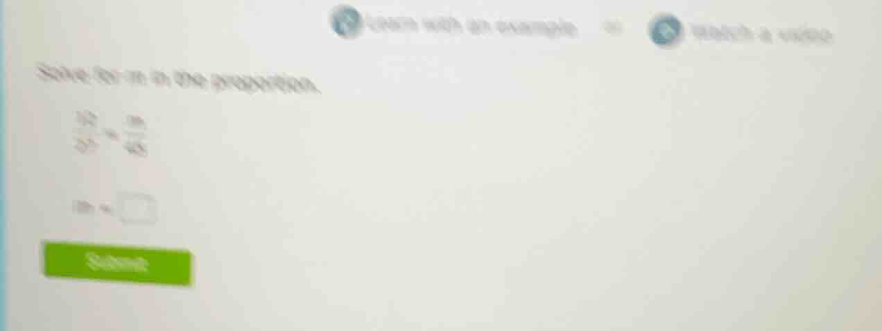 solve for m in the proportion. \\(\frac{12}{27} = \frac{m}{45}\\) \\(m …