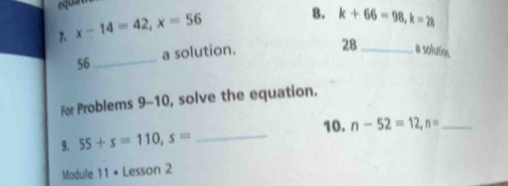 7. $x - 14 = 42$, $x = 56$ 56 ______ a solution. 8. $k + 66 = 98$, $k =…